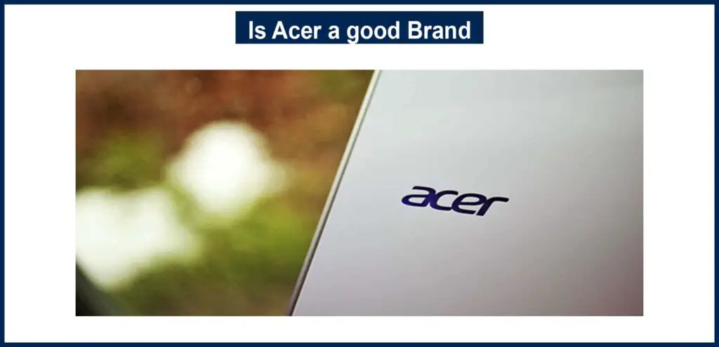 Is Acer a good Brand?
