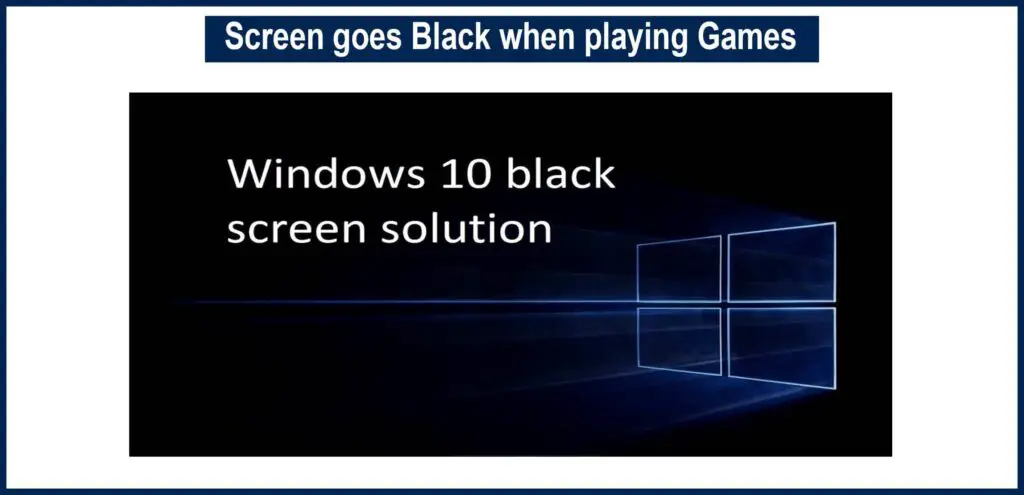 The screen goes Black when playing Games on Windows 10