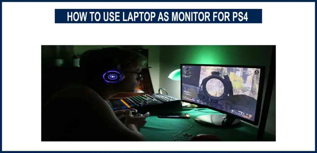 HOW TO USE A LAPTOP AS MONITOR FOR PS4
