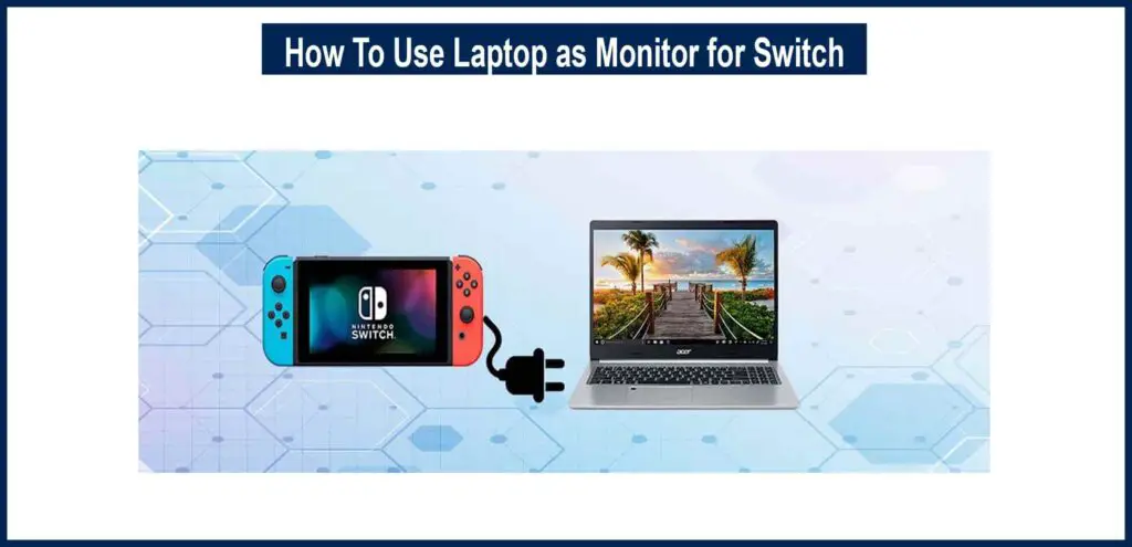 How To Use Laptop as Monitor for Switch