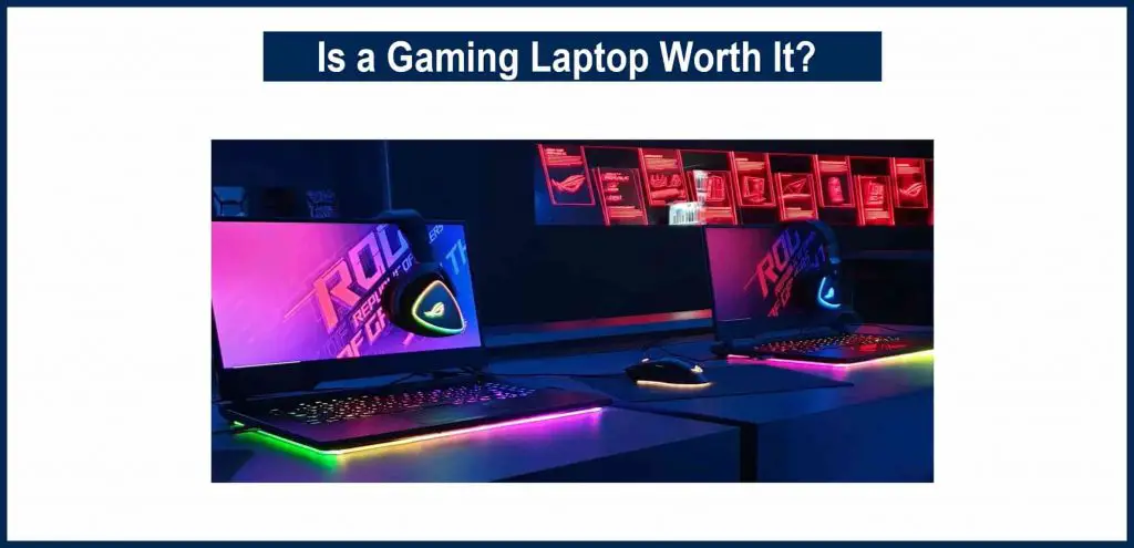 Is a Gaming Laptop Worth It