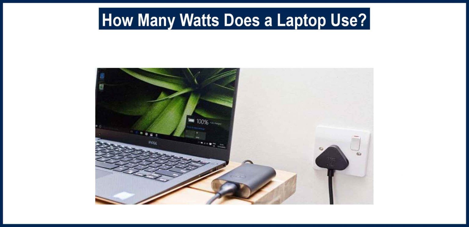 How Many Watts Does a Laptop Use TechyDIY