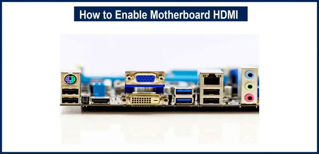 How to Enable Motherboard HDMI