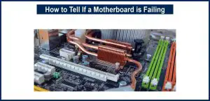 How to Tell If a Motherboard is Failing