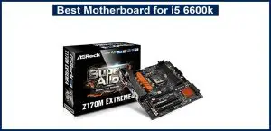 Best Motherboard for i5 6600k