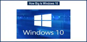 How Big Is Windows 10